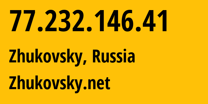 IP-адрес 77.232.146.41 (Жуковский, Московская область, Россия) определить местоположение, координаты на карте, ISP провайдер AS50126 Zhukovsky.net // кто провайдер айпи-адреса 77.232.146.41