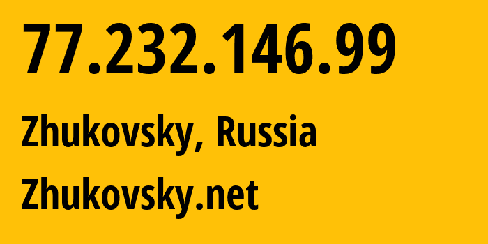 IP address 77.232.146.99 (Zhukovsky, Moscow Oblast, Russia) get location, coordinates on map, ISP provider AS50126 Zhukovsky.net // who is provider of ip address 77.232.146.99, whose IP address