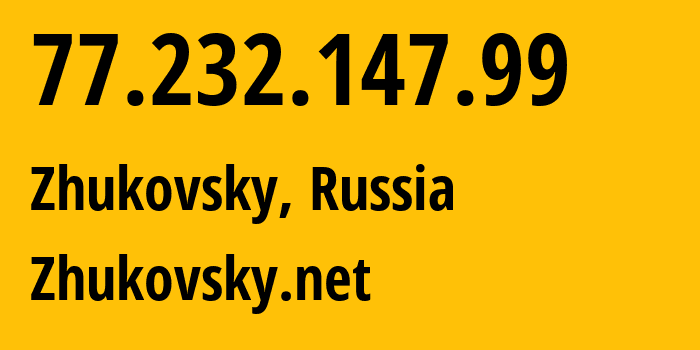 IP address 77.232.147.99 (Zhukovsky, Moscow Oblast, Russia) get location, coordinates on map, ISP provider AS50126 Zhukovsky.net // who is provider of ip address 77.232.147.99, whose IP address