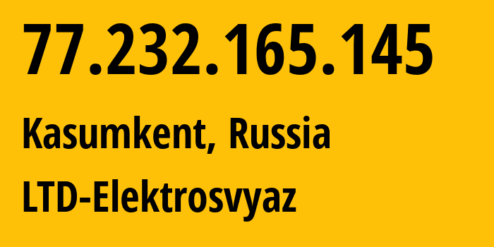 IP address 77.232.165.145 (Kasumkent, Dagestan, Russia) get location, coordinates on map, ISP provider AS44391 LTD-Elektrosvyaz // who is provider of ip address 77.232.165.145, whose IP address