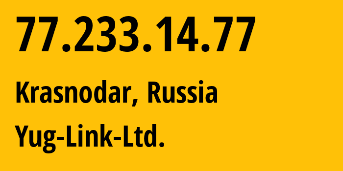 IP address 77.233.14.77 (Krasnodar, Krasnodar Krai, Russia) get location, coordinates on map, ISP provider AS42478 Yug-Link-Ltd. // who is provider of ip address 77.233.14.77, whose IP address