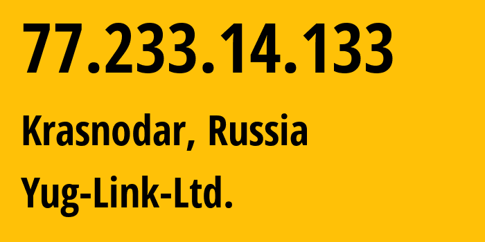 IP-адрес 77.233.14.133 (Краснодар, Краснодарский край, Россия) определить местоположение, координаты на карте, ISP провайдер AS42478 Yug-Link-Ltd. // кто провайдер айпи-адреса 77.233.14.133