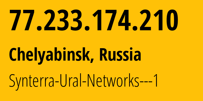 IP address 77.233.174.210 (Chelyabinsk, Chelyabinsk Oblast, Russia) get location, coordinates on map, ISP provider AS29648 Synterra-Ural-Networks---1 // who is provider of ip address 77.233.174.210, whose IP address