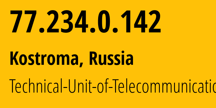 IP address 77.234.0.142 (Kostroma, Kostroma Oblast, Russia) get location, coordinates on map, ISP provider AS12389 Technical-Unit-of-Telecommunication // who is provider of ip address 77.234.0.142, whose IP address