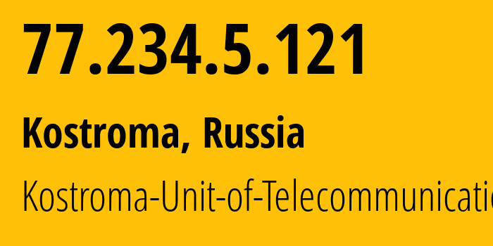 IP-адрес 77.234.5.121 (Кострома, Костромская Область, Россия) определить местоположение, координаты на карте, ISP провайдер AS12389 Kostroma-Unit-of-Telecommunication // кто провайдер айпи-адреса 77.234.5.121