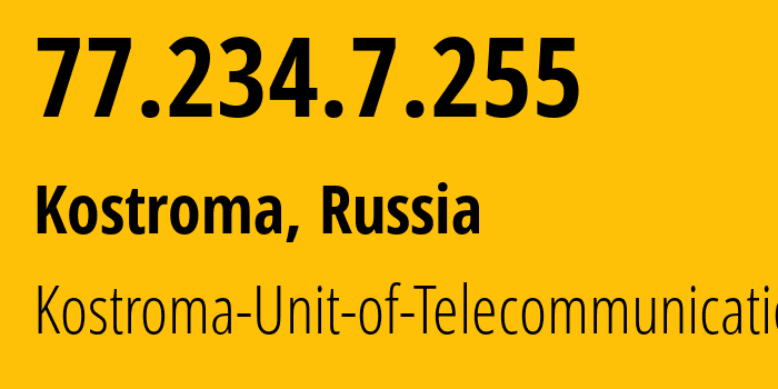 IP address 77.234.7.255 (Kostroma, Kostroma Oblast, Russia) get location, coordinates on map, ISP provider AS12389 Kostroma-Unit-of-Telecommunication // who is provider of ip address 77.234.7.255, whose IP address