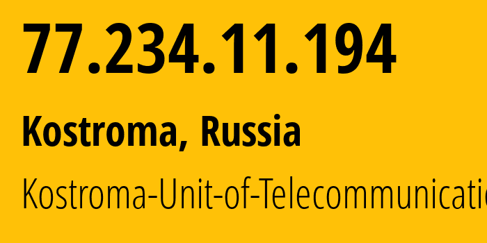 IP address 77.234.11.194 (Kostroma, Kostroma Oblast, Russia) get location, coordinates on map, ISP provider AS12389 Kostroma-Unit-of-Telecommunication // who is provider of ip address 77.234.11.194, whose IP address