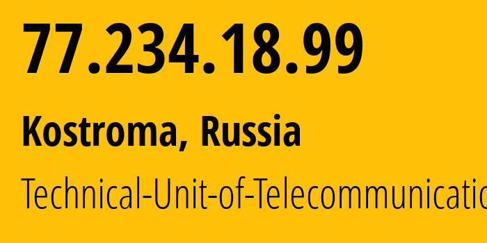 IP-адрес 77.234.18.99 (Кострома, Костромская Область, Россия) определить местоположение, координаты на карте, ISP провайдер AS12389 Technical-Unit-of-Telecommunication // кто провайдер айпи-адреса 77.234.18.99