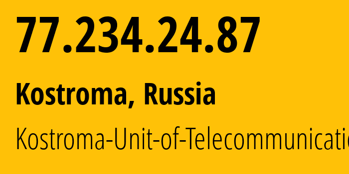 IP-адрес 77.234.24.87 (Кострома, Костромская Область, Россия) определить местоположение, координаты на карте, ISP провайдер AS12389 Kostroma-Unit-of-Telecommunication // кто провайдер айпи-адреса 77.234.24.87