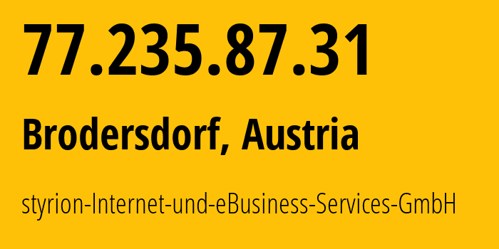 IP address 77.235.87.31 (Brodersdorf, Styria, Austria) get location, coordinates on map, ISP provider AS42539 styrion-Internet-und-eBusiness-Services-GmbH // who is provider of ip address 77.235.87.31, whose IP address