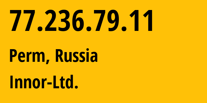 IP-адрес 77.236.79.11 (Пермь, Пермский край, Россия) определить местоположение, координаты на карте, ISP провайдер AS13296 Innor-Ltd. // кто провайдер айпи-адреса 77.236.79.11