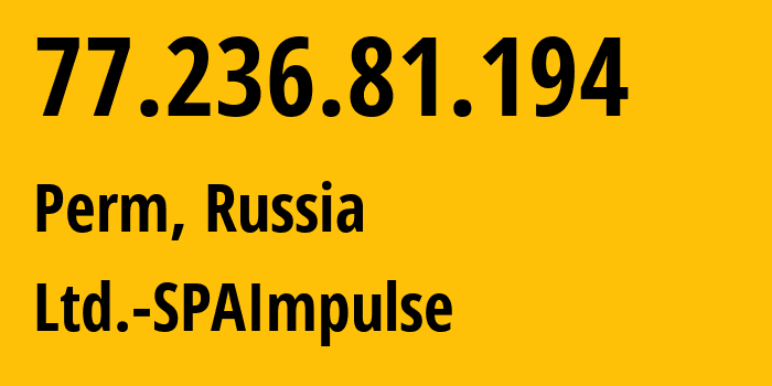 IP address 77.236.81.194 (Perm, Perm Krai, Russia) get location, coordinates on map, ISP provider AS41034 Ltd.-SPAImpulse // who is provider of ip address 77.236.81.194, whose IP address