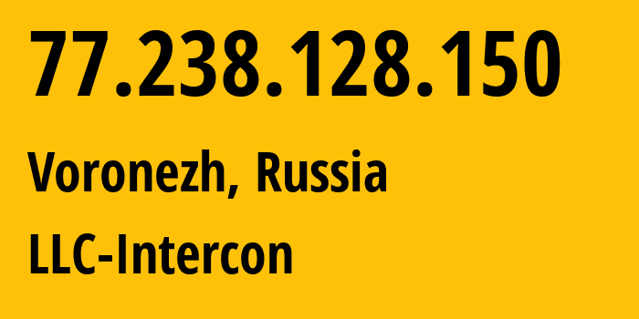 IP address 77.238.128.150 (Voronezh, Voronezh Oblast, Russia) get location, coordinates on map, ISP provider AS34550 LLC-Intercon // who is provider of ip address 77.238.128.150, whose IP address