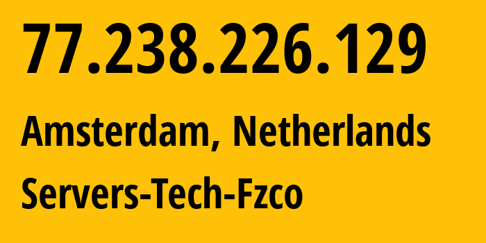 IP address 77.238.226.129 (Amsterdam, North Holland, Netherlands) get location, coordinates on map, ISP provider AS216071 Servers-Tech-Fzco // who is provider of ip address 77.238.226.129, whose IP address