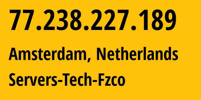 IP-адрес 77.238.227.189 (Амстердам, Северная Голландия, Нидерланды) определить местоположение, координаты на карте, ISP провайдер AS216071 Servers-Tech-Fzco // кто провайдер айпи-адреса 77.238.227.189