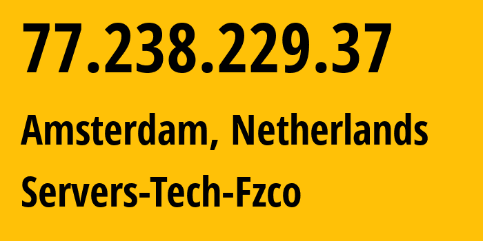 IP address 77.238.229.37 (Amsterdam, North Holland, Netherlands) get location, coordinates on map, ISP provider AS216071 Servers-Tech-Fzco // who is provider of ip address 77.238.229.37, whose IP address