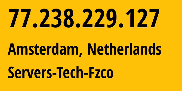 IP address 77.238.229.127 (Amsterdam, North Holland, Netherlands) get location, coordinates on map, ISP provider AS216071 Servers-Tech-Fzco // who is provider of ip address 77.238.229.127, whose IP address