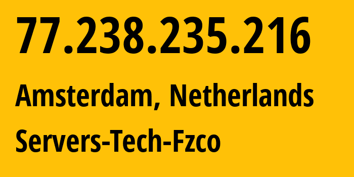 IP address 77.238.235.216 (Amsterdam, North Holland, Netherlands) get location, coordinates on map, ISP provider AS216071 Servers-Tech-Fzco // who is provider of ip address 77.238.235.216, whose IP address