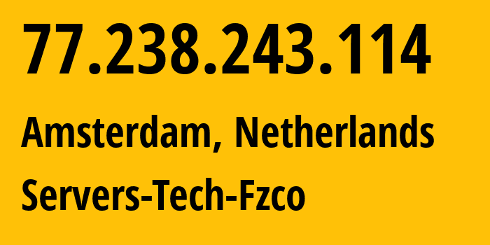 IP-адрес 77.238.243.114 (Амстердам, Северная Голландия, Нидерланды) определить местоположение, координаты на карте, ISP провайдер AS216071 Servers-Tech-Fzco // кто провайдер айпи-адреса 77.238.243.114