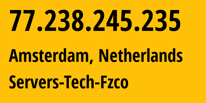 IP address 77.238.245.235 (Amsterdam, North Holland, Netherlands) get location, coordinates on map, ISP provider AS216071 Servers-Tech-Fzco // who is provider of ip address 77.238.245.235, whose IP address