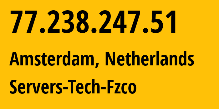 IP-адрес 77.238.247.51 (Амстердам, Северная Голландия, Нидерланды) определить местоположение, координаты на карте, ISP провайдер AS216071 Servers-Tech-Fzco // кто провайдер айпи-адреса 77.238.247.51