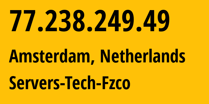 IP-адрес 77.238.249.49 (Амстердам, Северная Голландия, Нидерланды) определить местоположение, координаты на карте, ISP провайдер AS216071 Servers-Tech-Fzco // кто провайдер айпи-адреса 77.238.249.49