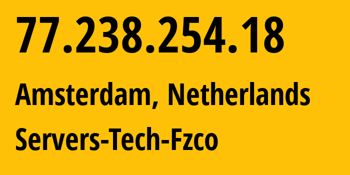 IP-адрес 77.238.254.18 (Амстердам, Северная Голландия, Нидерланды) определить местоположение, координаты на карте, ISP провайдер AS216071 Servers-Tech-Fzco // кто провайдер айпи-адреса 77.238.254.18