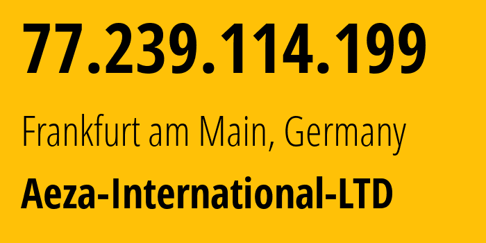 IP-адрес 77.239.114.199 (Франкфурт, Гессен, Германия) определить местоположение, координаты на карте, ISP провайдер AS0 Aeza-International-LTD // кто провайдер айпи-адреса 77.239.114.199