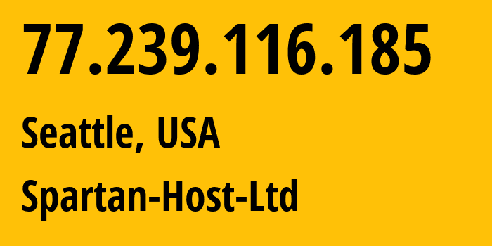 IP-адрес 77.239.116.185 (Сиэтл, Вашингтон, США) определить местоположение, координаты на карте, ISP провайдер AS50131 Spartan-Host-Ltd // кто провайдер айпи-адреса 77.239.116.185