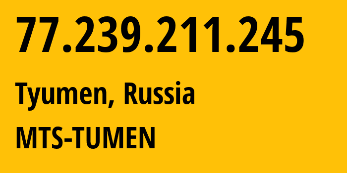 IP-адрес 77.239.211.245 (Тюмень, Тюмень, Россия) определить местоположение, координаты на карте, ISP провайдер AS8359 MTS-TUMEN // кто провайдер айпи-адреса 77.239.211.245