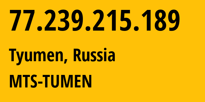 IP address 77.239.215.189 (Tyumen, Tyumen Oblast, Russia) get location, coordinates on map, ISP provider AS8359 MTS-TUMEN // who is provider of ip address 77.239.215.189, whose IP address