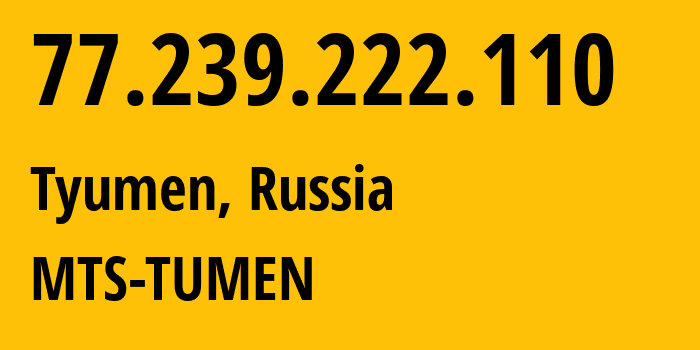 IP address 77.239.222.110 (Tyumen, Tyumen Oblast, Russia) get location, coordinates on map, ISP provider AS8359 MTS-TUMEN // who is provider of ip address 77.239.222.110, whose IP address