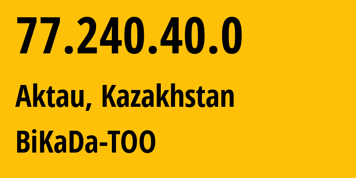 IP-адрес 77.240.40.0 (Актау, Mangistauskaya Oblast, Казахстан) определить местоположение, координаты на карте, ISP провайдер AS41371 BiKaDa-TOO // кто провайдер айпи-адреса 77.240.40.0