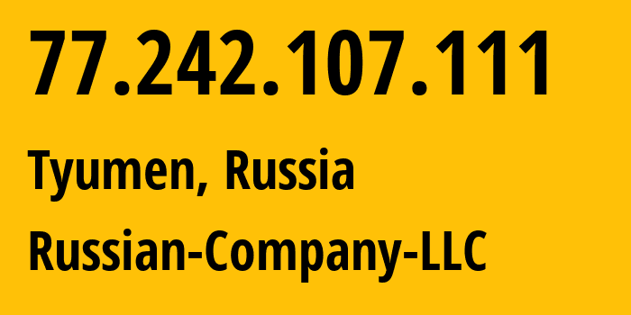 IP address 77.242.107.111 (Tyumen, Tyumen Oblast, Russia) get location, coordinates on map, ISP provider AS15493 Russian-Company-LLC // who is provider of ip address 77.242.107.111, whose IP address