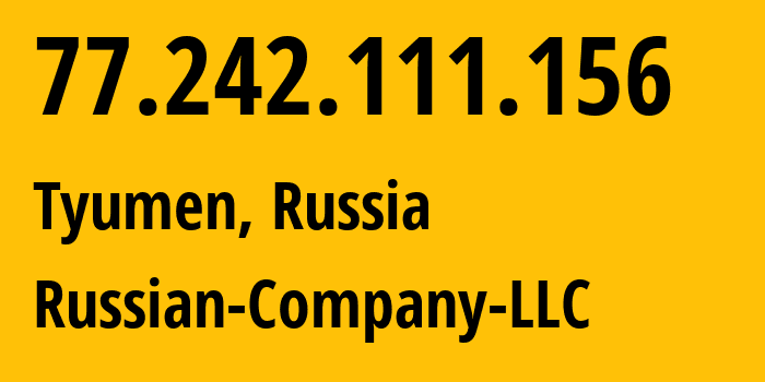 IP address 77.242.111.156 (Tyumen, Tyumen Oblast, Russia) get location, coordinates on map, ISP provider AS15493 Russian-Company-LLC // who is provider of ip address 77.242.111.156, whose IP address