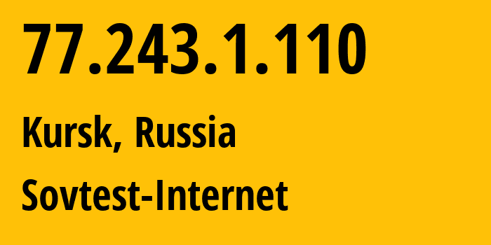 IP address 77.243.1.110 (Kursk, Kursk Oblast, Russia) get location, coordinates on map, ISP provider AS42516 Sovtest-Internet // who is provider of ip address 77.243.1.110, whose IP address