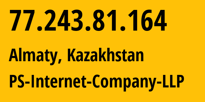 IP address 77.243.81.164 (Almaty, Almaty, Kazakhstan) get location, coordinates on map, ISP provider AS48716 PS-Internet-Company-LLP // who is provider of ip address 77.243.81.164, whose IP address