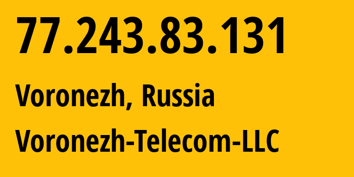 IP-адрес 77.243.83.131 (Воронеж, Воронежская Область, Россия) определить местоположение, координаты на карте, ISP провайдер AS43991 Voronezh-Telecom-LLC // кто провайдер айпи-адреса 77.243.83.131