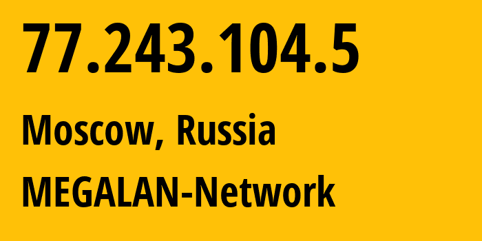 IP address 77.243.104.5 (Moscow, Moscow, Russia) get location, coordinates on map, ISP provider AS34602 MEGALAN-Network // who is provider of ip address 77.243.104.5, whose IP address