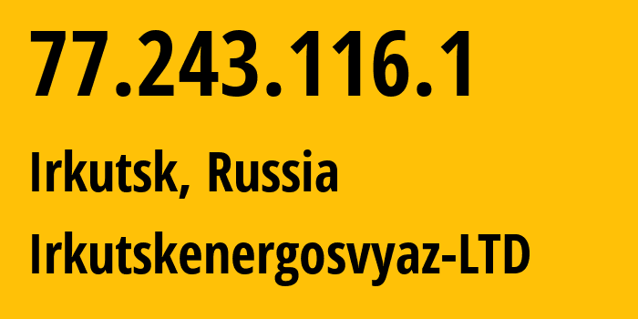 IP address 77.243.116.1 (Irkutsk, Irkutsk Oblast, Russia) get location, coordinates on map, ISP provider AS44267 Irkutskenergosvyaz-LTD // who is provider of ip address 77.243.116.1, whose IP address