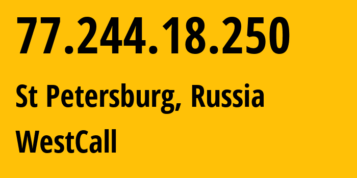 IP address 77.244.18.250 (St Petersburg, St.-Petersburg, Russia) get location, coordinates on map, ISP provider AS25408 WestCall // who is provider of ip address 77.244.18.250, whose IP address