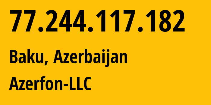 IP-адрес 77.244.117.182 (Баку, Baku City, Азербайджан) определить местоположение, координаты на карте, ISP провайдер AS42779 Azerfon-LLC // кто провайдер айпи-адреса 77.244.117.182