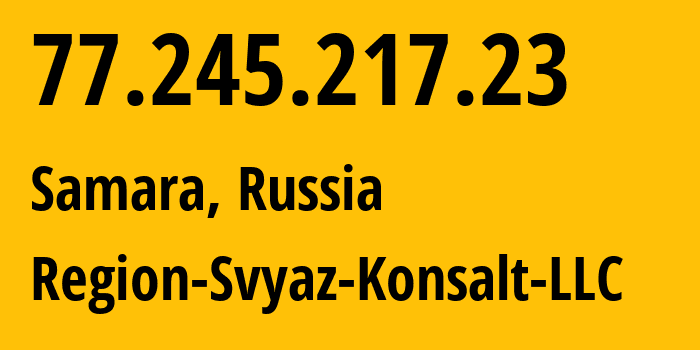 IP address 77.245.217.23 (Samara, Samara Oblast, Russia) get location, coordinates on map, ISP provider AS39264 Region-Svyaz-Konsalt-LLC // who is provider of ip address 77.245.217.23, whose IP address