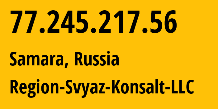 IP address 77.245.217.56 (Samara, Samara Oblast, Russia) get location, coordinates on map, ISP provider AS39264 Region-Svyaz-Konsalt-LLC // who is provider of ip address 77.245.217.56, whose IP address