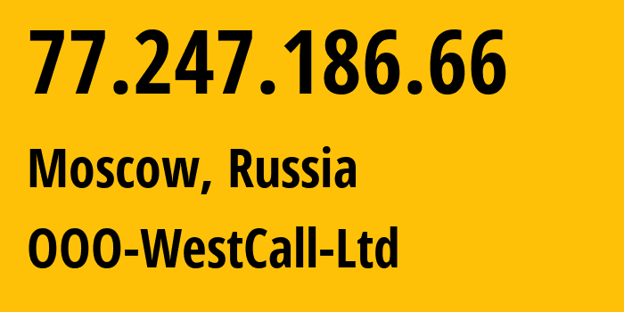 IP-адрес 77.247.186.66 (Москва, Москва, Россия) определить местоположение, координаты на карте, ISP провайдер AS8595 OOO-WestCall-Ltd // кто провайдер айпи-адреса 77.247.186.66