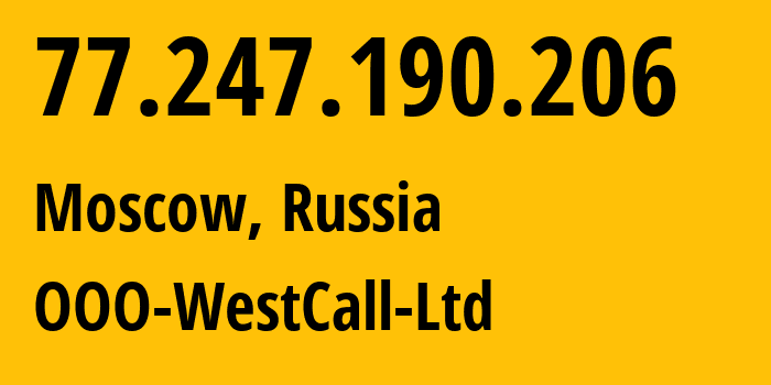 IP address 77.247.190.206 (Moscow, Moscow, Russia) get location, coordinates on map, ISP provider AS8595 OOO-WestCall-Ltd // who is provider of ip address 77.247.190.206, whose IP address