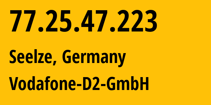 IP-адрес 77.25.47.223 (Зельце, Нижняя Саксония, Германия) определить местоположение, координаты на карте, ISP провайдер AS3209 Vodafone-D2-GmbH // кто провайдер айпи-адреса 77.25.47.223