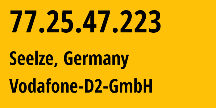 IP address 77.25.47.223 (Hanover, Lower Saxony, Germany) get location, coordinates on map, ISP provider AS3209 Vodafone-D2-GmbH // who is provider of ip address 77.25.47.223, whose IP address