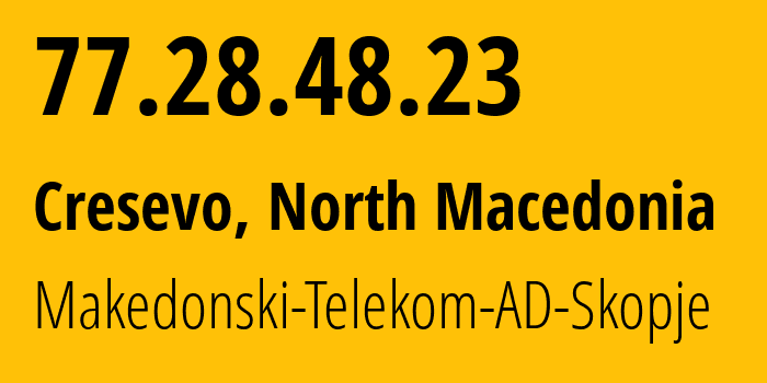 IP address 77.28.48.23 (Cresevo, Grad Skopje, North Macedonia) get location, coordinates on map, ISP provider AS6821 Makedonski-Telekom-AD-Skopje // who is provider of ip address 77.28.48.23, whose IP address