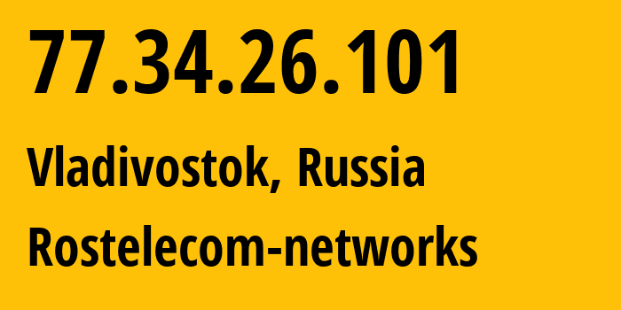 IP-адрес 77.34.26.101 (Владивосток, Приморский Край, Россия) определить местоположение, координаты на карте, ISP провайдер AS12389 Rostelecom-networks // кто провайдер айпи-адреса 77.34.26.101